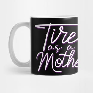 Tired As A Mother-Mother's Day, Mother's Day Gift Mug